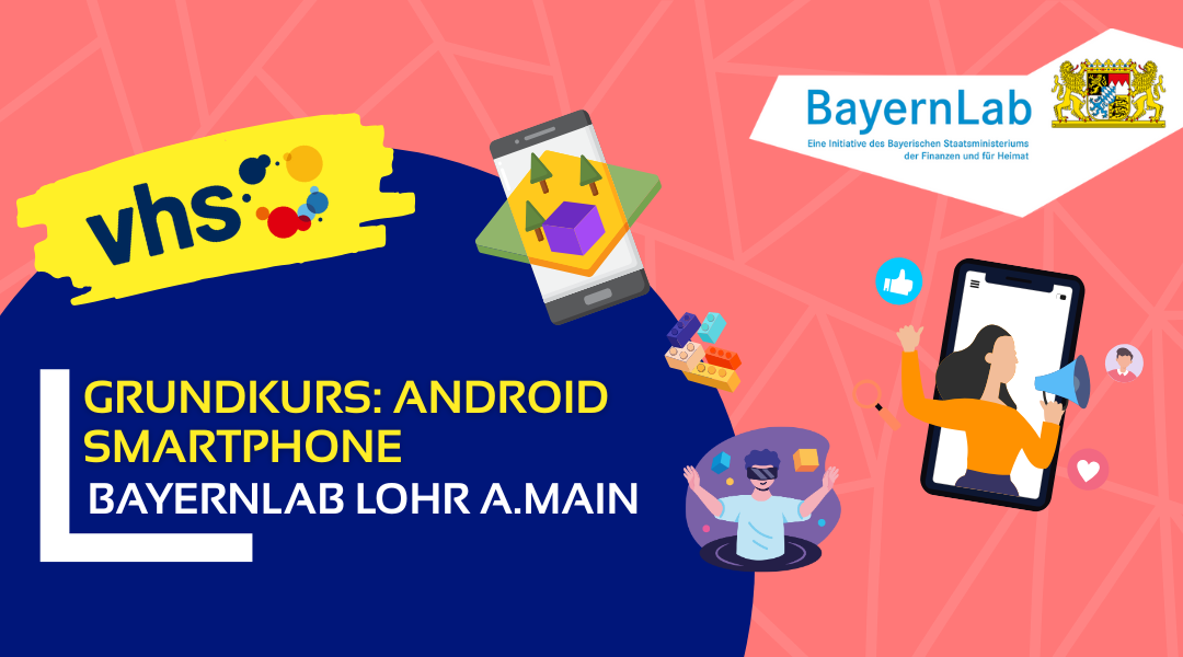 Hintergrund in Rot mit geometrischen Formen. Text: 'GRUNDKURS: ANDROID SMARTPHONE', 'BAYERNLAB LOHR A.MAIN'. Links zwei Smartphones mit App-Symbolen. Rechts eine Person mit Smartphone.